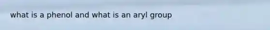 what is a phenol and what is an aryl group