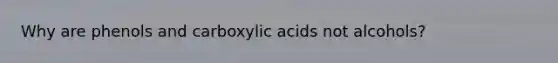 Why are phenols and carboxylic acids not alcohols?