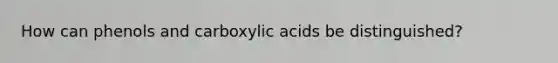 How can phenols and carboxylic acids be distinguished?