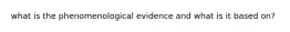 what is the phenomenological evidence and what is it based on?