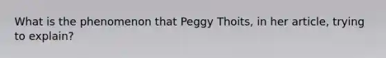 What is the phenomenon that Peggy Thoits, in her article, trying to explain?