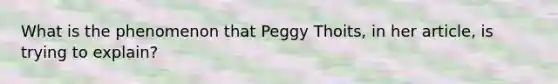 What is the phenomenon that Peggy Thoits, in her article, is trying to explain?