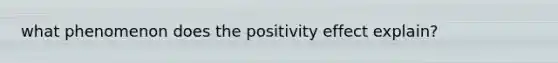 what phenomenon does the positivity effect explain?