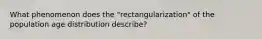 What phenomenon does the "rectangularization" of the population age distribution describe?