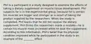 Phil is a participant in a study designed to examine the effects of taking a dietary supplement on muscle tissue development. Phil suspects he is in the experimental group, because he is certain his muscles are bigger and stronger as a result of taking the product supplied by the researchers. When the study is completed, Phil learns that he did not receive the dietary supplement. Phil thinks the researchers made a mistake—he is certain his muscle mass increased while he took the supplement. According to this information, Phil's belief that his physical condition improved while he participated in the study is an example of the ________ effect