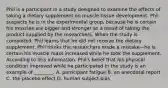 Phil is a participant in a study designed to examine the effects of taking a dietary supplement on muscle tissue development. Phil suspects he is in the experimental group, because he is certain his muscles are bigger and stronger as a result of taking the product supplied by the researchers. When the study is completed, Phil learns that he did not receive the dietary supplement. Phil thinks the researchers made a mistake—he is certain his muscle mass increased while he took the supplement. According to this information, Phil's belief that his physical condition improved while he participated in the study is an example of ________. A. participant fatigue B. an anecdotal report C. the placebo effect D. human subject bias