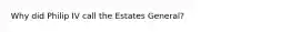 Why did Philip IV call the Estates General?