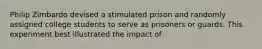 Philip Zimbardo devised a stimulated prison and randomly assigned college students to serve as prisoners or guards. This experiment best illustrated the impact of