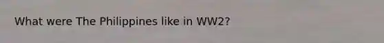 What were The Philippines like in WW2?