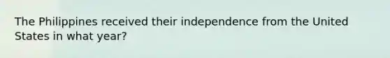 The Philippines received their independence from the United States in what year?