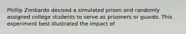 Phillip Zimbardo devised a simulated prison and randomly assigned college students to serve as prisoners or guards. This experiment best illustrated the impact of