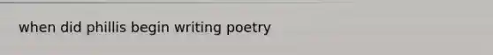 when did phillis begin writing poetry