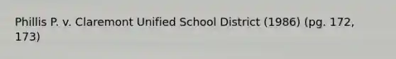 Phillis P. v. Claremont Unified School District (1986) (pg. 172, 173)