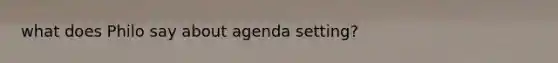 what does Philo say about agenda setting?