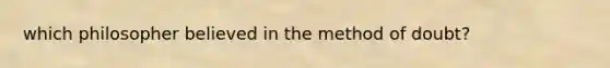 which philosopher believed in the method of doubt?