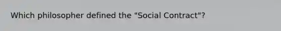 Which philosopher defined the "Social Contract"?