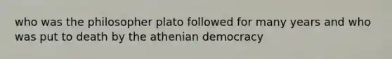 who was the philosopher plato followed for many years and who was put to death by the athenian democracy