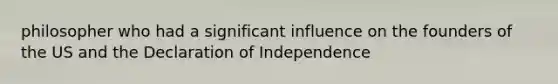 philosopher who had a significant influence on the founders of the US and the Declaration of Independence