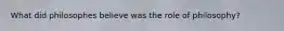 What did philosophes believe was the role of philosophy?