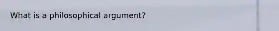 What is a philosophical argument?