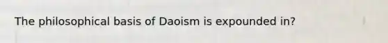 The philosophical basis of Daoism is expounded in?