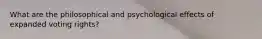 What are the philosophical and psychological effects of expanded voting rights?