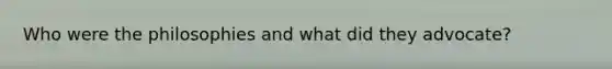 Who were the philosophies and what did they advocate?