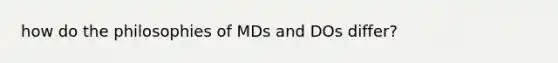 how do the philosophies of MDs and DOs differ?