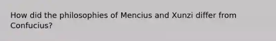 How did the philosophies of Mencius and Xunzi differ from Confucius?