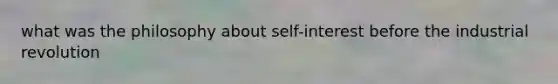 what was the philosophy about self-interest before the industrial revolution