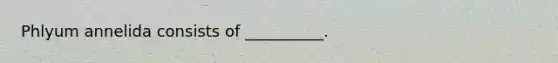 Phlyum annelida consists of __________.