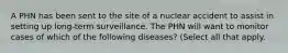 A PHN has been sent to the site of a nuclear accident to assist in setting up long-term surveillance. The PHN will want to monitor cases of which of the following diseases? (Select all that apply.