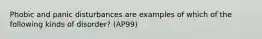 Phobic and panic disturbances are examples of which of the following kinds of disorder? (AP99)