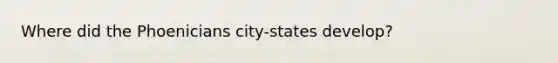 Where did the Phoenicians city-states develop?
