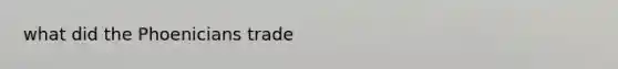what did the Phoenicians trade
