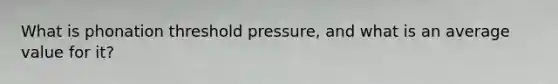 What is phonation threshold pressure, and what is an average value for it?