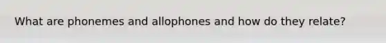 What are phonemes and allophones and how do they relate?