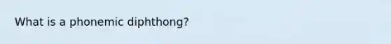 What is a phonemic diphthong?