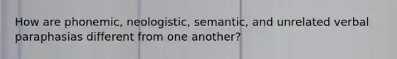 How are phonemic, neologistic, semantic, and unrelated verbal paraphasias different from one another?