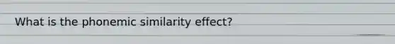 What is the phonemic similarity effect?