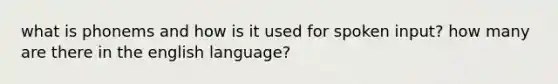 what is phonems and how is it used for spoken input? how many are there in the english language?