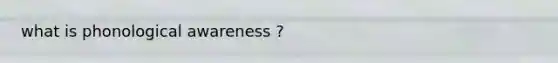 what is phonological awareness ?