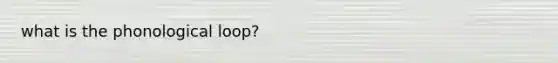 what is the phonological loop?