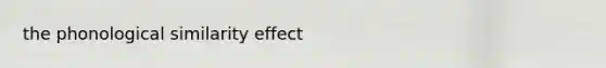 the phonological similarity effect