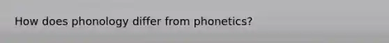 How does phonology differ from phonetics?