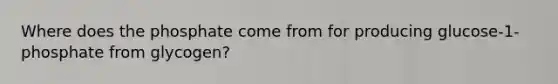 Where does the phosphate come from for producing glucose-1-phosphate from glycogen?