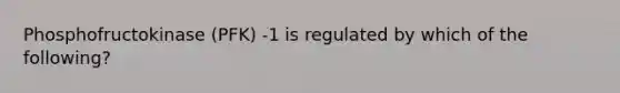 Phosphofructokinase (PFK) -1 is regulated by which of the following?