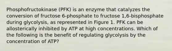 Phosphofructokinase (PFK) is an enzyme that catalyzes the conversion of fructose 6-phosphate to fructose 1,6-bisphosphate during glycolysis, as represented in Figure 1. PFK can be allosterically inhibited by ATP at high concentrations. Which of the following is the benefit of regulating glycolysis by the concentration of ATP?