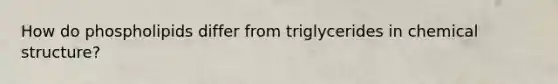 How do phospholipids differ from triglycerides in chemical structure?