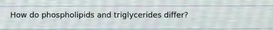 How do phospholipids and triglycerides differ?